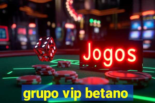 grupo vip betano